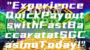 "Experience Quick Payouts with Fast Baccarat at SG Casino Today!"