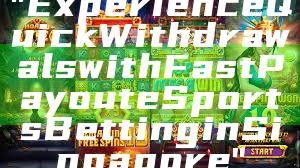 "Experience Quick Withdrawals with Fast Payout eSports Betting in Singapore"