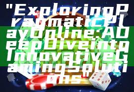"Exploring Pragmatic Play Online: A Deep Dive into Innovative Gaming Solutions"