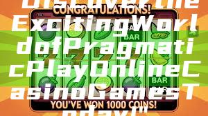 "Discover the Exciting World of Pragmatic Play Online Casino Games Today!"