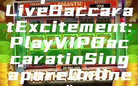 "Experience Live Baccarat Excitement: Play VIP Baccarat in Singapore Online"