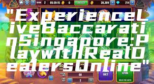 "Experience Live Baccarat in Singapore: Play with Real Dealers Online"