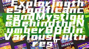 "Exploring the Significance and Mystique Behind the Number 888 in Various Cultures"