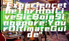 "Experience the Thrill of Live Sic Bo in Singapore: Your Ultimate Guide"