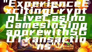 "Experience Exciting Crypto Live Casino Games in Singapore with SGD Transactions"