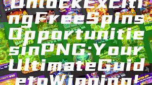 Unlock Exciting Free Spins Opportunities in PNG: Your Ultimate Guide to Winning!