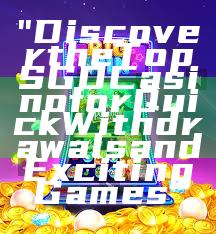 "Discover the Top SGD Casino for Quick Withdrawals and Exciting Games"