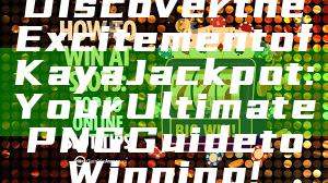Discover the Excitement of Kaya Jackpot: Your Ultimate PNG Guide to Winning!