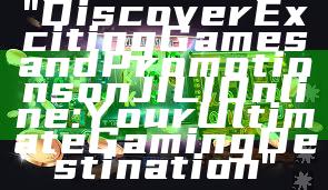 "Discover Exciting Games and Promotions on JILI Online: Your Ultimate Gaming Destination"